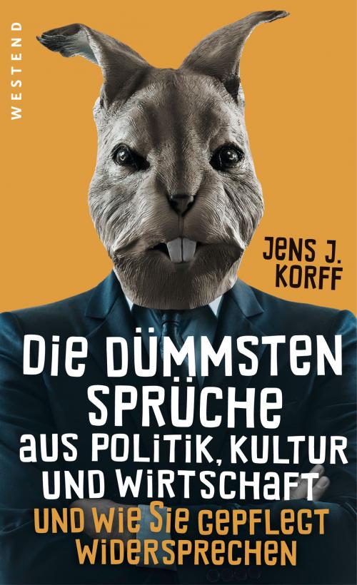 Cover of the book Die dümmsten Sprüche aus Politik, Kultur und Wirtschaft by Jens Jürgen Korff, Westend Verlag