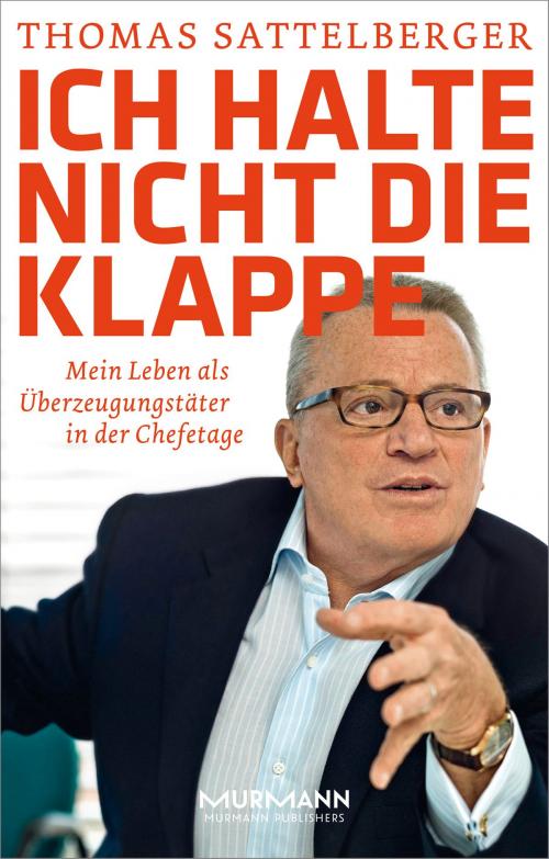 Cover of the book Ich halte nicht die Klappe by Thomas Sattelberger, Murmann Publishers GmbH