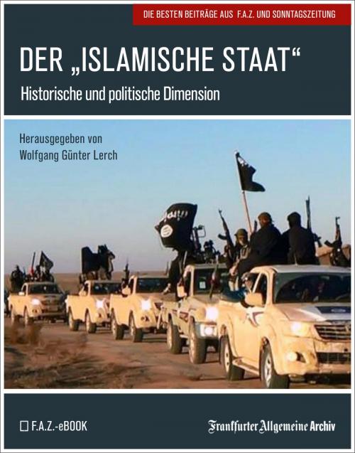 Cover of the book Der "Islamische Staat" by Frankfurter Allgemeine Archiv, Hans Peter Trötscher, Frankfurter Allgemeine Zeitung GmbH