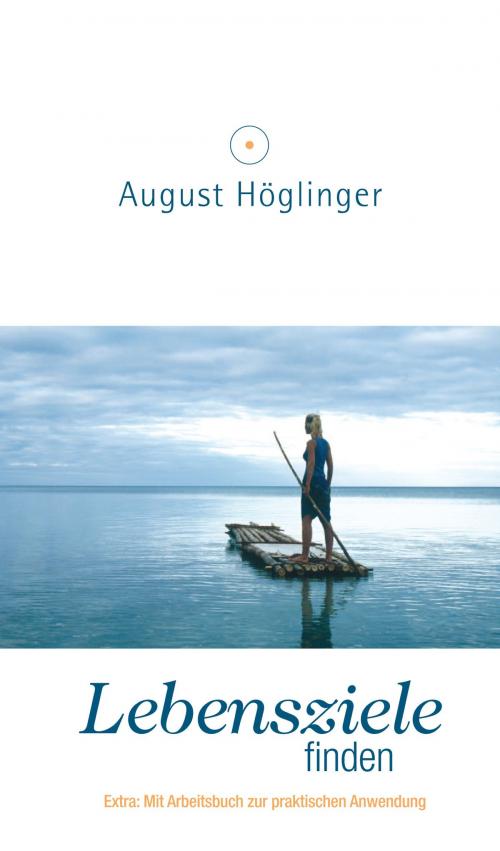 Cover of the book Lebensziele finden by Dr. August Höglinger, Verlag August Höglinger