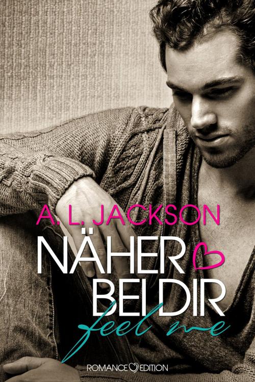 Cover of the book Näher Bei Dir: FEEL ME by A. L. Jackson, Romance Edition Verlag