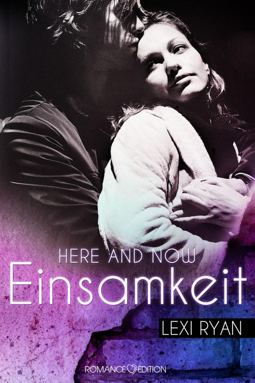 Cover of the book Here and Now: Einsamkeit by Lexi Ryan, Romance Edition Verlag