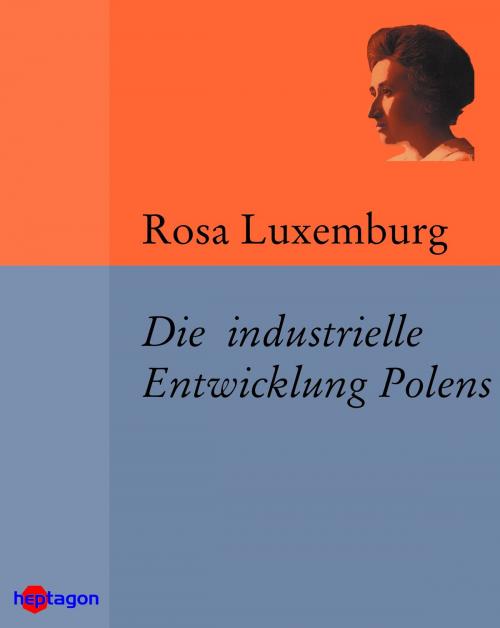 Cover of the book Die industrielle Entwicklung Polens by Rosa Luxemburg, heptagon