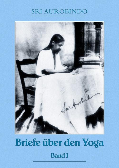 Cover of the book Briefe über den Yoga Bd. 1 by Sri Aurobindo, Sri Aurobindo Digital Edition