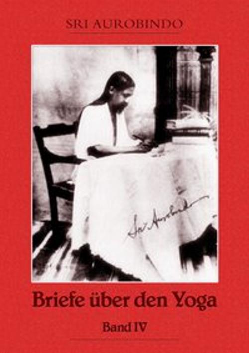 Cover of the book Briefe über den Yoga Bd. 4 by Sri Aurobindo, Sri Aurobindo Digital Edition