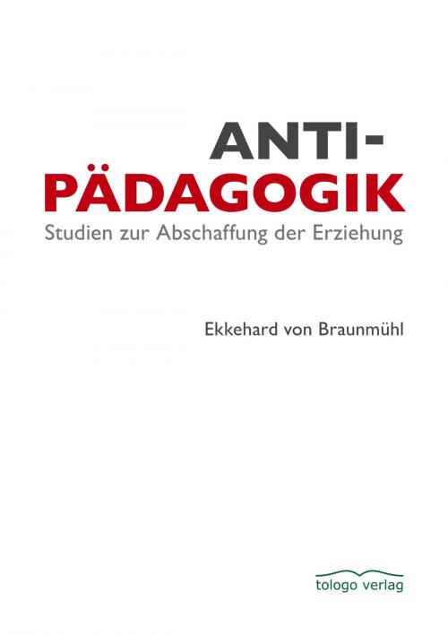 Cover of the book Antipädagogik by Ekkehard von Braunmühl, tologo verlag