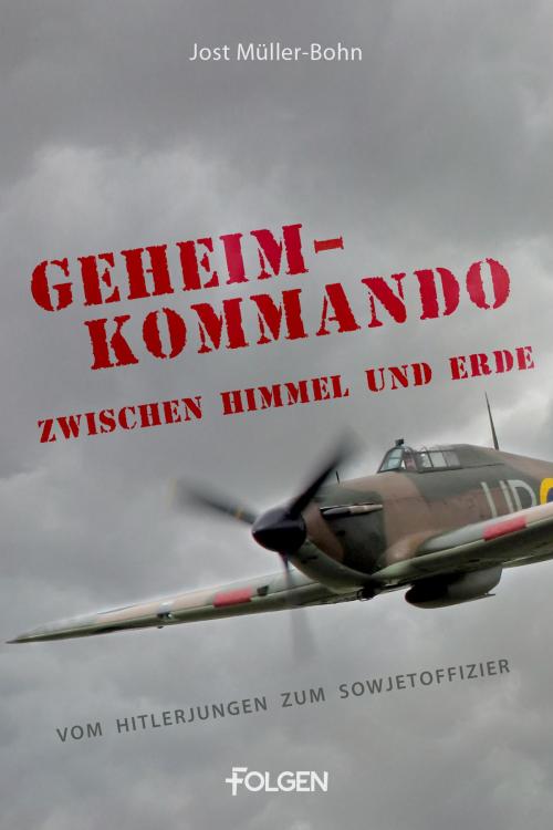Cover of the book Geheimkommando zwischen Himmel und Erde by Jost Müller-Bohn, Folgen Verlag