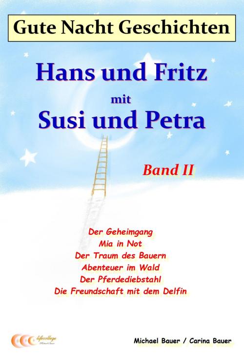 Cover of the book Gute-Nacht-Geschichten: Hans und Fritz mit Susi und Petra - Band II by Michael Bauer, Carina Bauer, Michael Bauer - Lifecollege