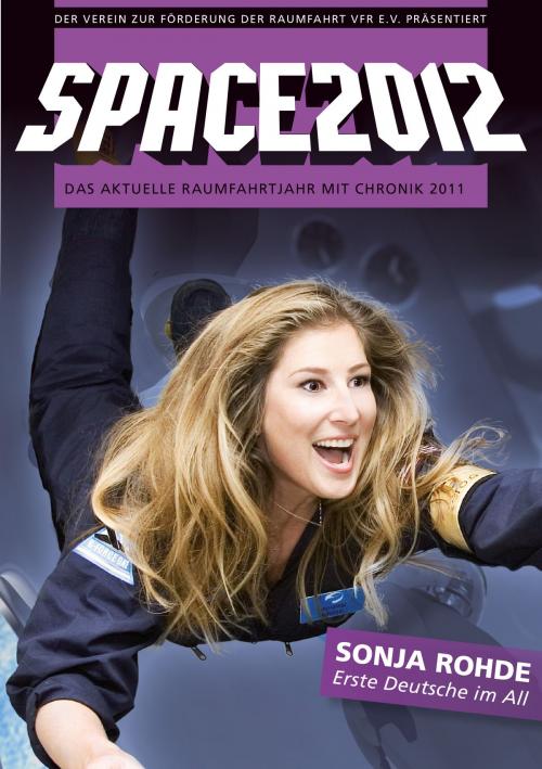 Cover of the book SPACE2012 by Eugen Reichl, Peter Schramm, Stefan Schiessl, Verein zur Förderung der Raumfahrt