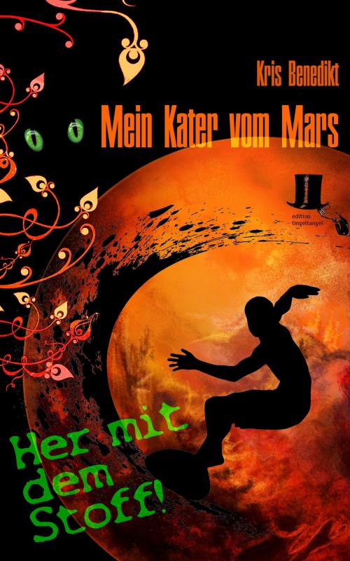 Cover of the book Mein Kater vom Mars - Her mit dem Stoff! by Kris Benedikt, edition tingeltangel