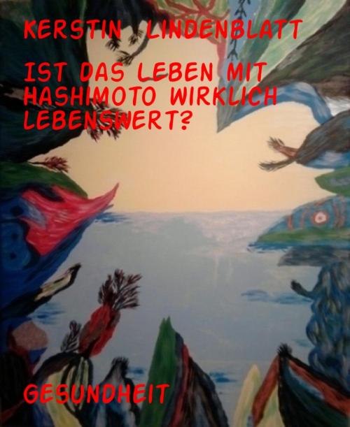 Cover of the book Ist das Leben mit Hashimoto wirklich lebenswert? by Kerstin Lindenblatt, BookRix