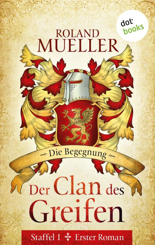 Cover of the book Der Clan des Greifen - Staffel I. Erster Roman: Die Begegnung by Roland Mueller, dotbooks GmbH