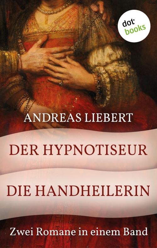 Cover of the book Der Hypnotiseur & Die Handheilerin by Andreas Liebert, dotbooks GmbH