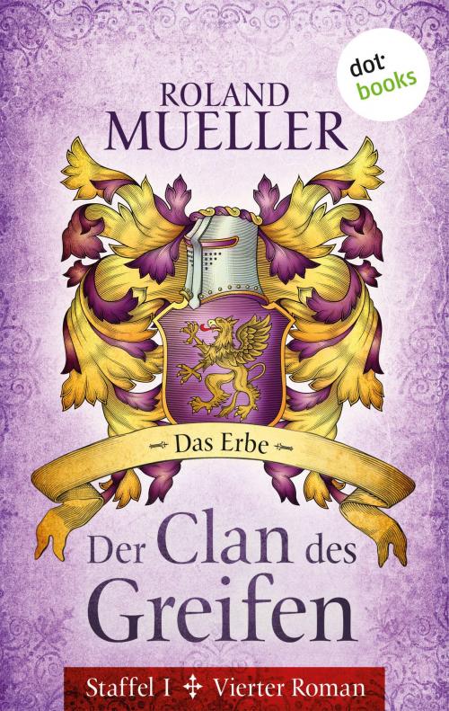 Cover of the book Der Clan des Greifen - Staffel I. Vierter Roman: Das Erbe by Roland Mueller, dotbooks GmbH