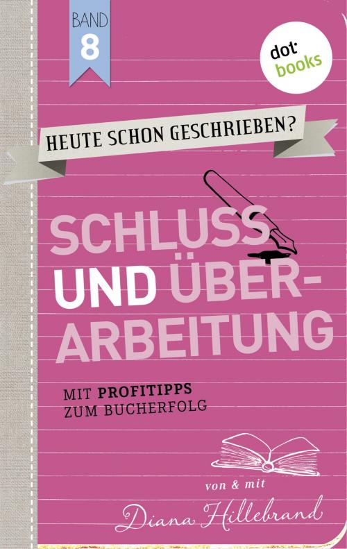 Cover of the book HEUTE SCHON GESCHRIEBEN? - Band 8: Schluss und Überarbeitung by Diana Hillebrand, dotbooks GmbH