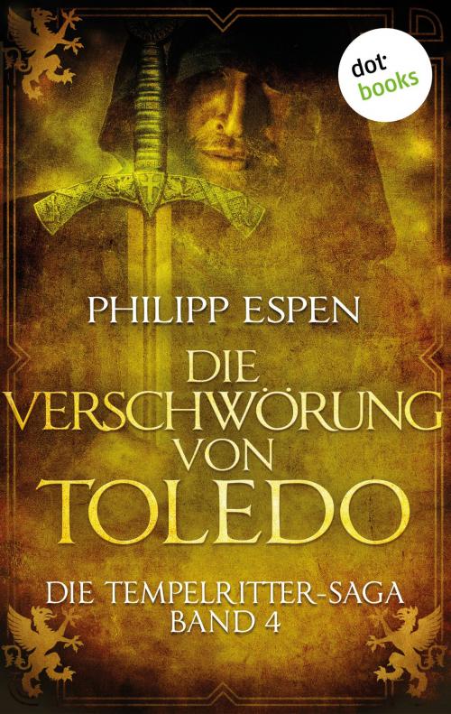 Cover of the book Die Tempelritter-Saga - Band 4: Die Verschwörung von Toledo by Philipp Espen, dotbooks GmbH