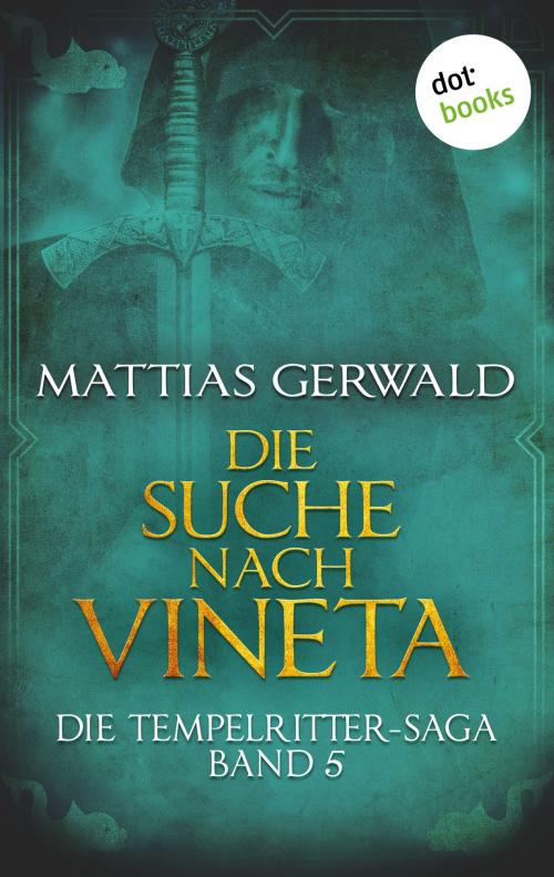 Cover of the book Die Tempelritter-Saga - Band 5: Die Suche nach Vineta by Mattias Gerwald, dotbooks GmbH