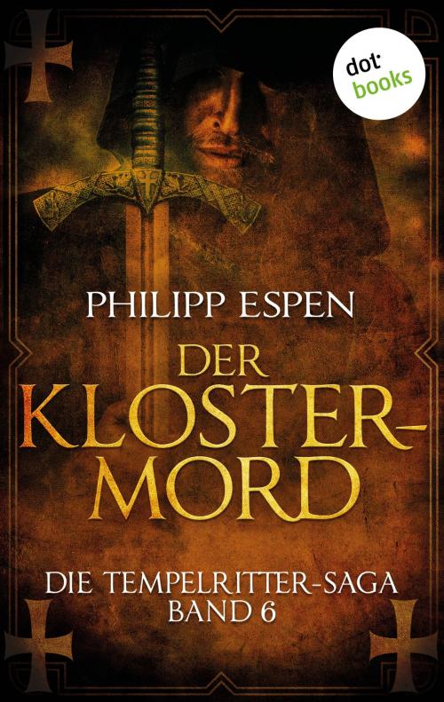 Cover of the book Die Tempelritter-Saga - Band 6: Der Klostermord by Philipp Espen, dotbooks GmbH