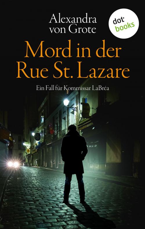 Cover of the book Mord in der Rue St. Lazare: Der erste Fall für Kommissar LaBréa by Alexandra von Grote, dotbooks GmbH