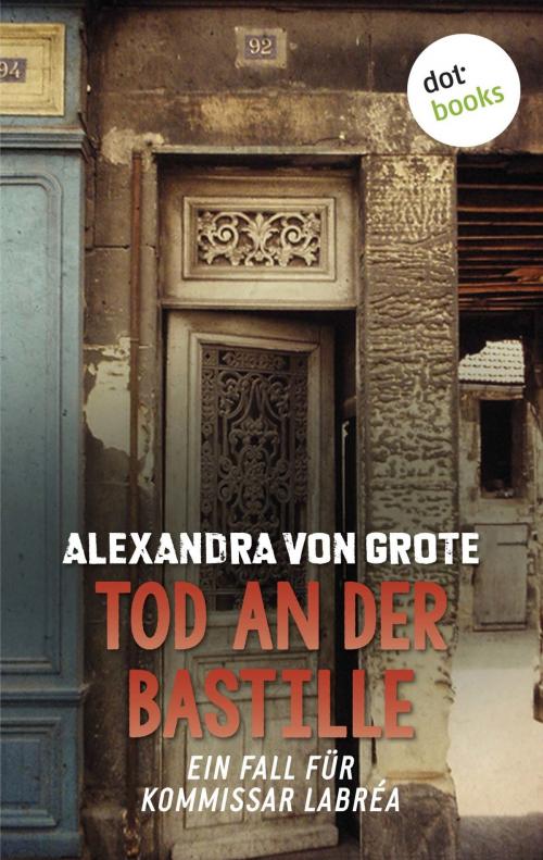 Cover of the book Tod an der Bastille: Der zweite Fall für Kommissar LaBréa by Alexandra von Grote, dotbooks GmbH