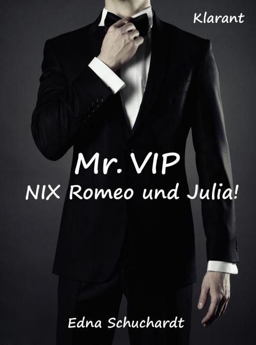 Cover of the book Mr. VIP - Nix Romeo und Julia! Liebesroman by Edna Schuchardt, Klarant