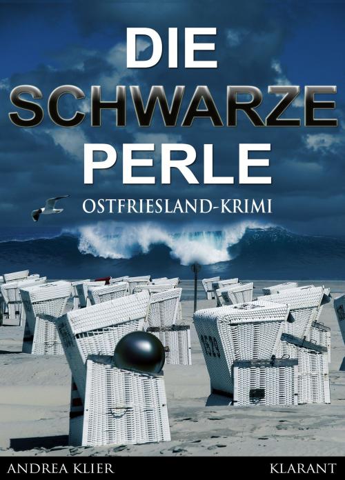 Cover of the book Die schwarze Perle - Ostfrieslandkrimi. Spannender Roman mit Lokalkolorit für Ostfriesland Fans! by Andrea Klier, Klarant