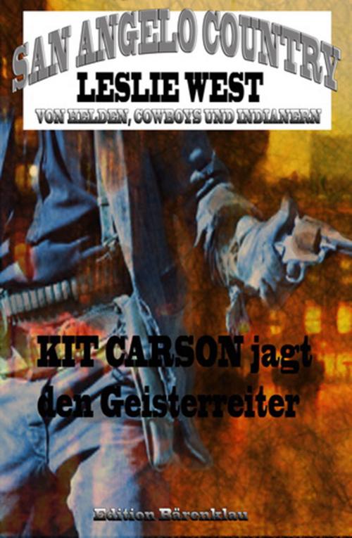Cover of the book Kit Carson jagt den Geisterreiter (San Angelo Country) by Leslie West, CassiopeiaPress