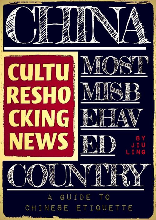 Cover of the book CHINA MOST MISBEHAVED COUNTRY by Jiu Ling, Global Citizen EpubVerlag