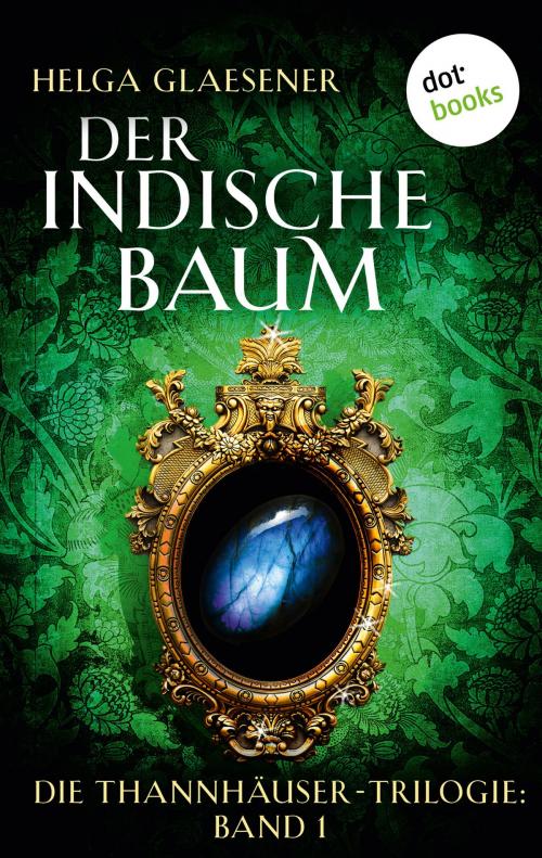 Cover of the book Die Thannhäuser-Trilogie - Band 1: Der indische Baum by Helga Glaesener, dotbooks GmbH