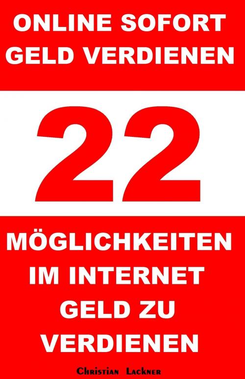 Cover of the book Online sofort Geld verdienen - 22 Möglichkeiten im Internet Geld zu verdienen by Christian Lackner, seriös Geld im Internet verdienen
