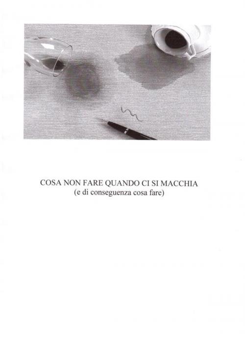 Cover of the book COSA NON FARE QUANDO CI SI MACCHIA (e di conseguenza cosa fare) by Paola Castellaneta, Paola Castellaneta