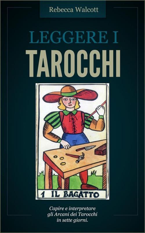 Cover of the book Leggere i Tarocchi by Rebecca Walcott, Rebecca Walcott