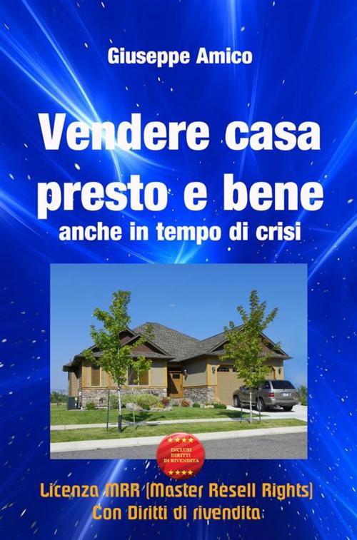 Cover of the book Vendere casa presto e bene - anche in tempo di crisi (Licenza MRR - Master Resell Rights con diritti di rivendita) by Giuseppe Amico, Onix editoriale