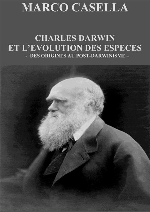 Cover of the book Charles Darwin et l’évolution des espèces - Des origines au post-darwinisme by Marco Casella, Marco Casella