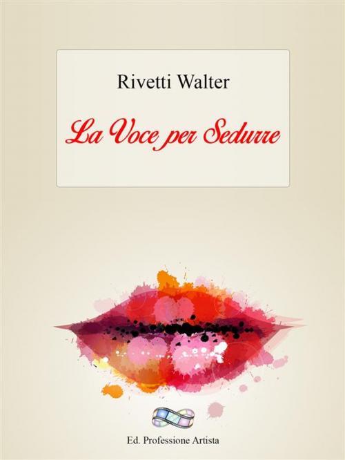Cover of the book La Voce Per Sedurre by Walter Rivetti, Walter Rivetti