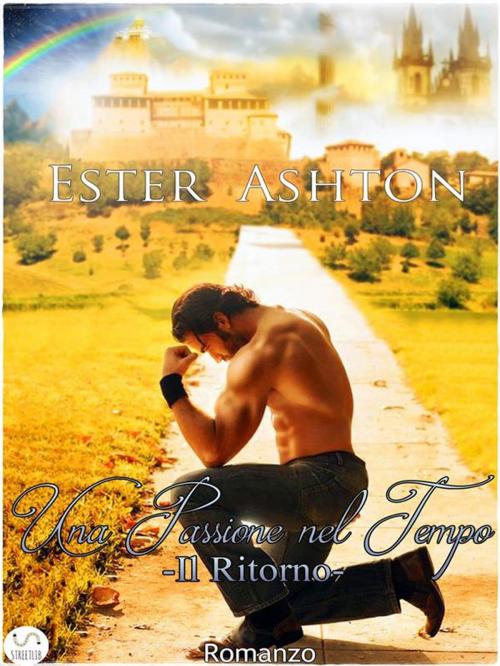 Cover of the book Una Passione nel Tempo - Il Ritorno by Ester Ashton, Ester Ashton