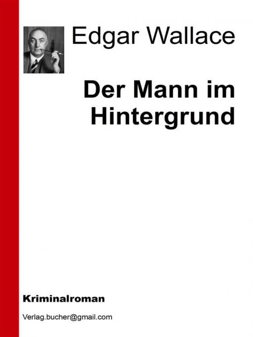 Cover of the book Der Mann im Hintergrund by Edgar Wallace, AA. VV., Edgar Wallace