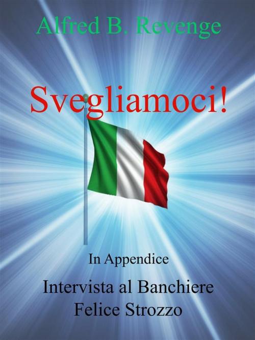 Cover of the book Svegliamoci! by Alfred B. Revenge, Alfred B. Revenge