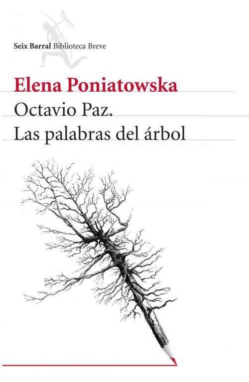 Cover of the book Octavio Paz. Las palabras del árbol by Elena Poniatowska, Grupo Planeta - México