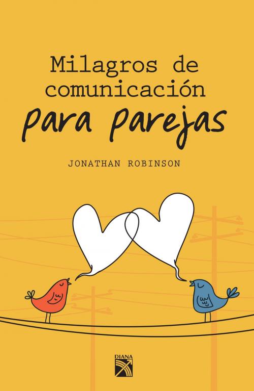 Cover of the book Milagros de comunicación para parejas by Jonathan Robinson, Grupo Planeta - México