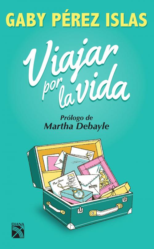Cover of the book Viajar por la vida by Gaby Pérez Islas, Grupo Planeta - México