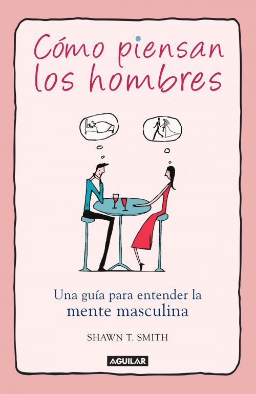 Cover of the book Cómo piensan los hombres by Shawn T. Smith, Penguin Random House Grupo Editorial México