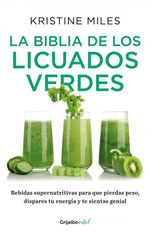 Cover of the book La biblia de los licuados verdes (Colección Vital) by Kristine Miles, Penguin Random House Grupo Editorial México