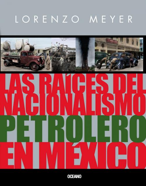 Cover of the book Las raíces del nacionalismo petrolero en México by Lorenzo Meyer, Océano