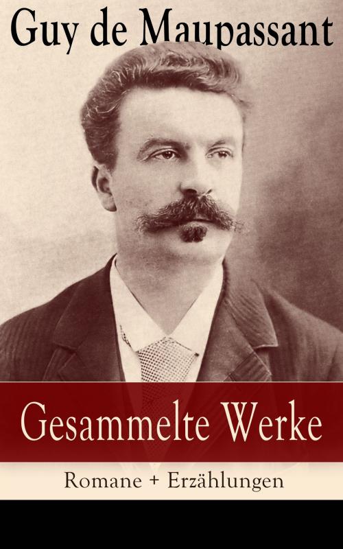 Cover of the book Gesammelte Werke: Romane + Erzählungen by Guy de Maupassant, e-artnow