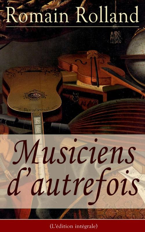 Cover of the book Musiciens d'autrefois (L'édition intégrale) by Romain  Rolland, e-artnow