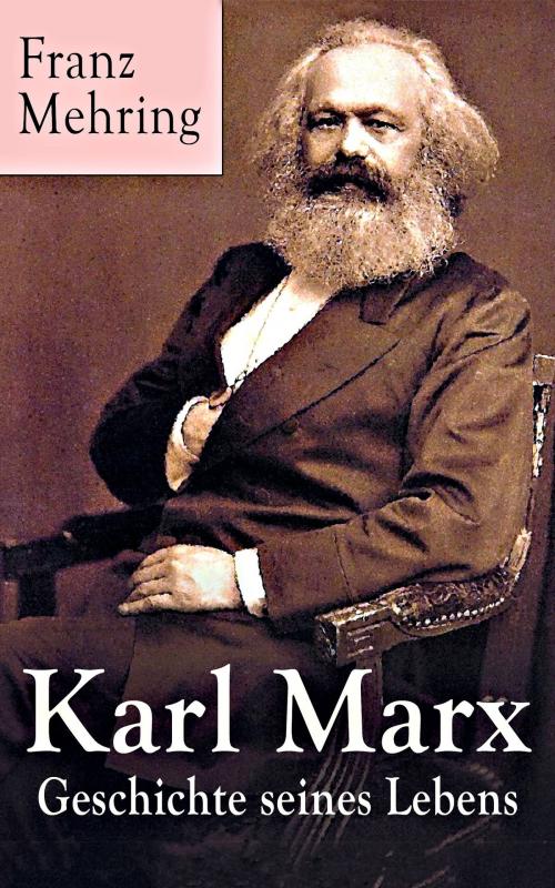 Cover of the book Karl Marx - Geschichte seines Lebens by Franz Mehring, e-artnow
