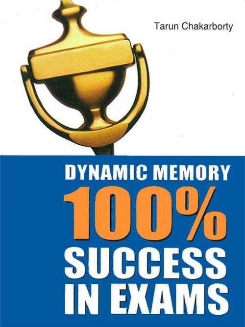 Cover of the book Dynamic Memory 100% Success in Exams by Tarun Chakarborty, Diamond Pocket Books (P) Ltd.