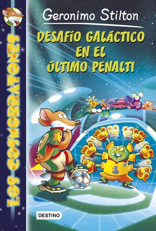 Cover of the book Desafío galáctico en el último penalti by Geronimo Stilton, Grupo Planeta