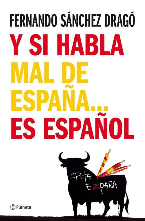 Cover of the book Y si habla mal de España...es español by Fernando Sánchez Dragó, Grupo Planeta